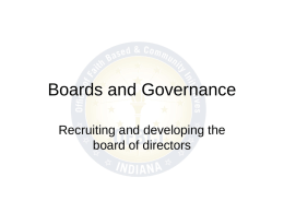 Boards and Governance Recruiting and developing the board of directors General Requirements  According to Indiana state code, each non-profit organization in the state.