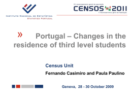 «  Portugal – Changes in the residence of third level students Census Unit Fernando Casimiro and Paula Paulino Geneva, 28 - 30 October 2009
