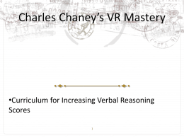 Charles Chaney’s VR Mastery  •Curriculum for Increasing Verbal Reasoning Scores Chaney’s VR Strategies • Symptoms of poor reading comprehension. – Work to diagnose why.