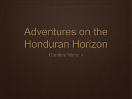 Adventures on the Honduran Horizon Caroline Nichols a different kind of call   redefining poor (Matthew 19:24, Psalm 51:17)    tested in weakness (1 Corinthians 1:26-31)    forgetting.