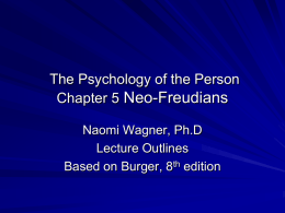 The Psychology of the Person Chapter 5 Neo-Freudians Naomi Wagner, Ph.D Lecture Outlines Based on Burger, 8th edition.