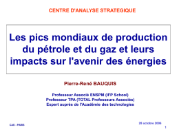 CENTRE D'ANALYSE STRATEGIQUE  Les pics mondiaux de production du pétrole et du gaz et leurs impacts sur l'avenir des énergies Pierre-René BAUQUIS Professeur Associé ENSPM.