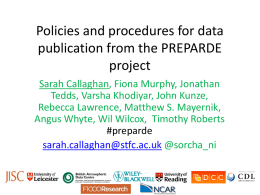 Policies and procedures for data publication from the PREPARDE project Sarah Callaghan, Fiona Murphy, Jonathan Tedds, Varsha Khodiyar, John Kunze, Rebecca Lawrence, Matthew S.
