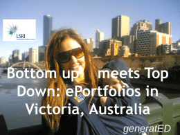 Bottom up meets Top Down: ePortfolios in Victoria, Australia generatED * Personal * Lifelong learning processes * Individual voice * Local language * Local.