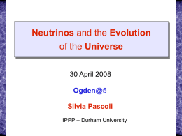 Neutrinos and the Evolution of the Universe 30 April 2008  Ogden@5 Silvia Pascoli IPPP – Durham University.