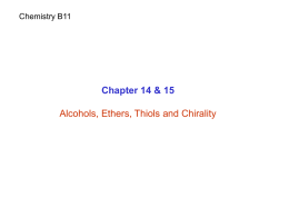 Chemistry B11  Chapter 14 & 15 Alcohols, Ethers, Thiols and Chirality Alcohols Alcohols  Contain a hydroxyl group (-OH).  Phenols  Contain a benzene ring with a hydroxyl group.