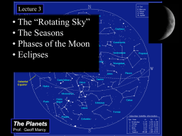Lecture 3  • The “Rotating Sky” • The Seasons • Phases of the Moon • Eclipses •”  The Planets Prof.