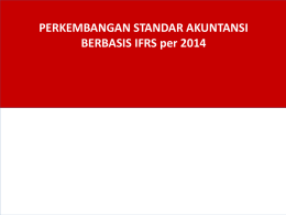 PERKEMBANGAN STANDAR AKUNTANSI BERBASIS IFRS per 2014 Agenda 1.  Standar Akuntansi di Indonesia  2.  Perkembangan PSAK sd 2014  3.  Overview Perubahan PSAK.