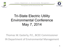 Tri-State Electric Utility Environmental Conference May 7, 2014 Thomas W. Easterly, P.E., BCEE Commissioner IN Department of Environmental Management.