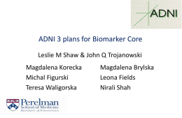 ADNI 3 plans for Biomarker Core Leslie M Shaw & John Q Trojanowski Magdalena Korecka Michal Figurski Teresa Waligorska  Magdalena Brylska Leona Fields Nirali Shah.