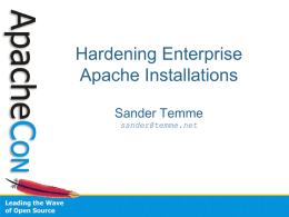 Hardening Enterprise Apache Installations Sander Temme sander@temme.net Disclaimer The information discussed in this presentation is provided "as is" without warranties of any kind, either express.