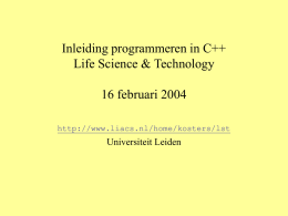 Inleiding programmeren in C++ Life Science & Technology 16 februari 2004 http://www.liacs.nl/home/kosters/lst  Universiteit Leiden.