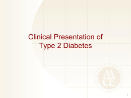 Clinical Presentation of Type 2 Diabetes Risk Factors for Prediabetes and Type 2 Diabetes • • • • • • •  • •  Age ≥45 years Family history of T2D or cardiovascular disease Overweight or.