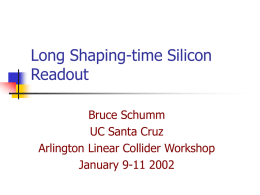 Long Shaping-time Silicon Readout Bruce Schumm UC Santa Cruz Arlington Linear Collider Workshop January 9-11 2002