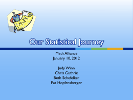 Our Statistical Journey Math Alliance January 10, 2012 Judy Winn Chris Guthrie Beth Schefelker Pat Hopfensberger.