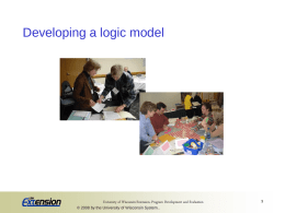 Developing a logic model  University of Wisconsin-Extension, Program Development and Evaluation © 2008 by the University of Wisconsin System..
