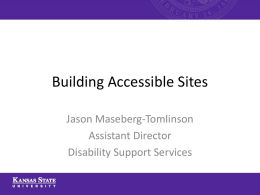 Building Accessible Sites Jason Maseberg-Tomlinson Assistant Director Disability Support Services History of Internet Accessibility • "The power of the Web is in its universality. Access.