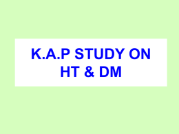 K.A.P STUDY ON HT & DM INTRODUCTION In 2003, there were 189 million diabetic in the world.