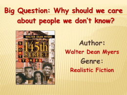 Big Question: Why should we care about people we don’t know? Author: Walter Dean Myers  Genre: Realistic Fiction.