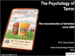 The Psychology of Terror The reconstruction of terrorism since 2000  Prof. Craig Jackson Head of Psychology Division BCU craig.jackson@bcu.ac.uk.