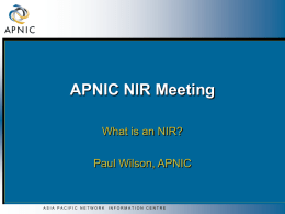 APNIC NIR Meeting What is an NIR?  Paul Wilson, APNIC  ASIA PACIFIC NETWORK  INFORMATION CENTRE.