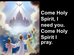 Come Holy Spirit, I need you. Come Holy Spirit I pray. Come with your strength and your power.
