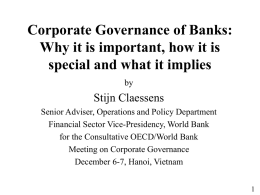 Corporate Governance of Banks: Why it is important, how it is special and what it implies by  Stijn Claessens Senior Adviser, Operations and Policy Department Financial.
