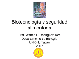 alimentos  Biotecnología y seguridad alimentaria Prof. Wanda L. Rodríguez Toro Departamento de Biología UPR-Humacao Importancia de los alimentos • Biológica -fuente de nutrición y energía • Social- celebraciones, compartir,agradar •