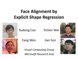 Face Alignment by Explicit Shape Regression Xudong Cao Fang Wen  Yichen Wei Jian Sun  Visual Computing Group Microsoft Research Asia.