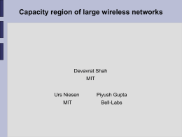 Capacity region of large wireless networks  Devavrat Shah MIT Urs Niesen  Piyush Gupta  MIT  Bell-Labs The Problem o  Given a wireless network of n nodes Determine its n dimensional.