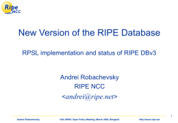 New Version of the RIPE Database RPSL implementation and status of RIPE DBv3  Andrei Robachevsky RIPE NCC  Andrei Robachevsky  .  13th APNIC Open Policy Meeting, March.