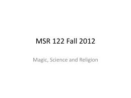 MSR 122 Fall 2012 Magic, Science and Religion Religion: addressing questions • • • • • •  Why are we here? What is the purpose of our life? Where do.
