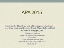 APA 2015 Strategies for Identifying and Addressing unprofessional physician behavior: Restoring Heart, Mind, Body, and Soul William H.