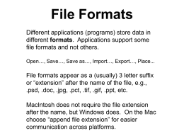 File Formats Different applications (programs) store data in different formats. Applications support some file formats and not others. Open…, Save…, Save as…, Import…, Export…,