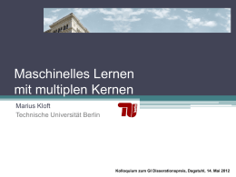 Maschinelles Lernen mit multiplen Kernen Marius Kloft Technische Universität Berlin  Kolloquium zum GI Disserationspreis, Dagstuhl, 14.