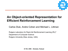 An Object-oriented Representation for Efficient Reinforcement Learning Carlos Diuk, Andre Cohen and Michael L.
