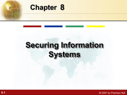 Chapter 8  Securing Information Systems  8.1  © 2007 by Prentice Hall Management Information Systems Chapter 8 Securing Information Systems LEARNING OBJECTIVES  • Analyze why information systems need.