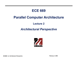 ECE 669 Parallel Computer Architecture Lecture 2  Architectural Perspective  ECE669 L2: Architectural Perspective  February 3, 2004