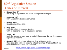 82nd Legislative Session Dates of Interest   November 8th Pre-filing of legislation for the 82nd Legislature began    January 11th 82nd Legislative Session convenes    March 11th Deadline for filing.