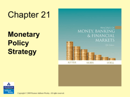 Chapter 21 Monetary Policy Strategy  Copyright © 2009 Pearson Addison-Wesley. All rights reserved. Learning Objectives • Realize how the Federal Open Market Committee chooses an economic.