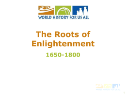 The Roots of Enlightenment 1650-1800 The Great Global Convergence Welcome to the Enlightenment!  The Enlightenment lasted from about 16501800.