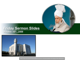 Friday Sermon Slides October 16th , 2009  NOTE: Al Islam Team takes full responsibility for any errors or miscommunication in this Synopsis.