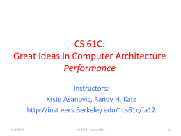 CS 61C: Great Ideas in Computer Architecture Performance Instructors: Krste Asanovic, Randy H. Katz http://inst.eecs.Berkeley.edu/~cs61c/fa12 11/6/2015  Fall 2012 -- Lecture #11