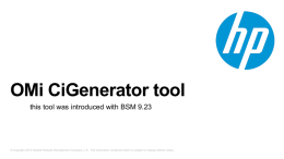 OMi CiGenerator tool this tool was introduced with BSM 9.23  © Copyright 2013 Hewlett-Packard Development Company, L.P.