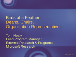 Birds of a Feather: Deans, Chairs, Organization Representatives Tom Healy Lead Program Manager External Research & Programs Microsoft Research.