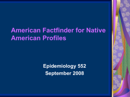 American Factfinder for Native American Profiles  Epidemiology 552 September 2008 Ten States With the Largest American Indian Populations: 2000 AK  119,241  WA 158,940  MI 124,412  CA  NY 171,581  NC  627,562  AZ  OK NM  292,552 191,495  391,949  TX 215,599  131,736