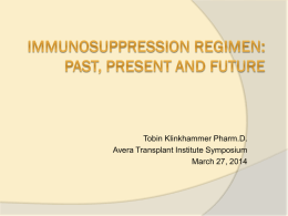 Tobin Klinkhammer Pharm.D. Avera Transplant Institute Symposium March 27, 2014 Objectives Discuss the historical perspective of chemoimmunosuppression  Briefly describe basic advantages &/or disadvantages of current immunosuppressants 