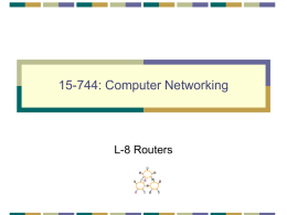 15-744: Computer Networking  L-8 Routers Forwarding and Routers • • • •  Forwarding IP lookup High-speed router architecture Readings • [McK97] A Fast Switched Backplane for a Gigabit Switched Router • [KCY03]