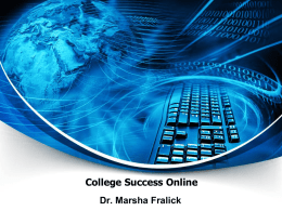 College Success Online Dr. Marsha Fralick Ice Breaker  Introduce yourself Where are you from? What should I see if I visit your city?