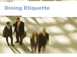 Dining Etiquette Dining Etiquette • A set of rules that govern the expectations of social and dining behavior in a workplace, group or.